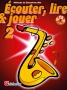 Ecouter, lire & jouer vol 2. Mthode de saxophone alto