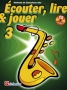 Ecouter, lire & jouer vol 3. Mthode de saxophone alto